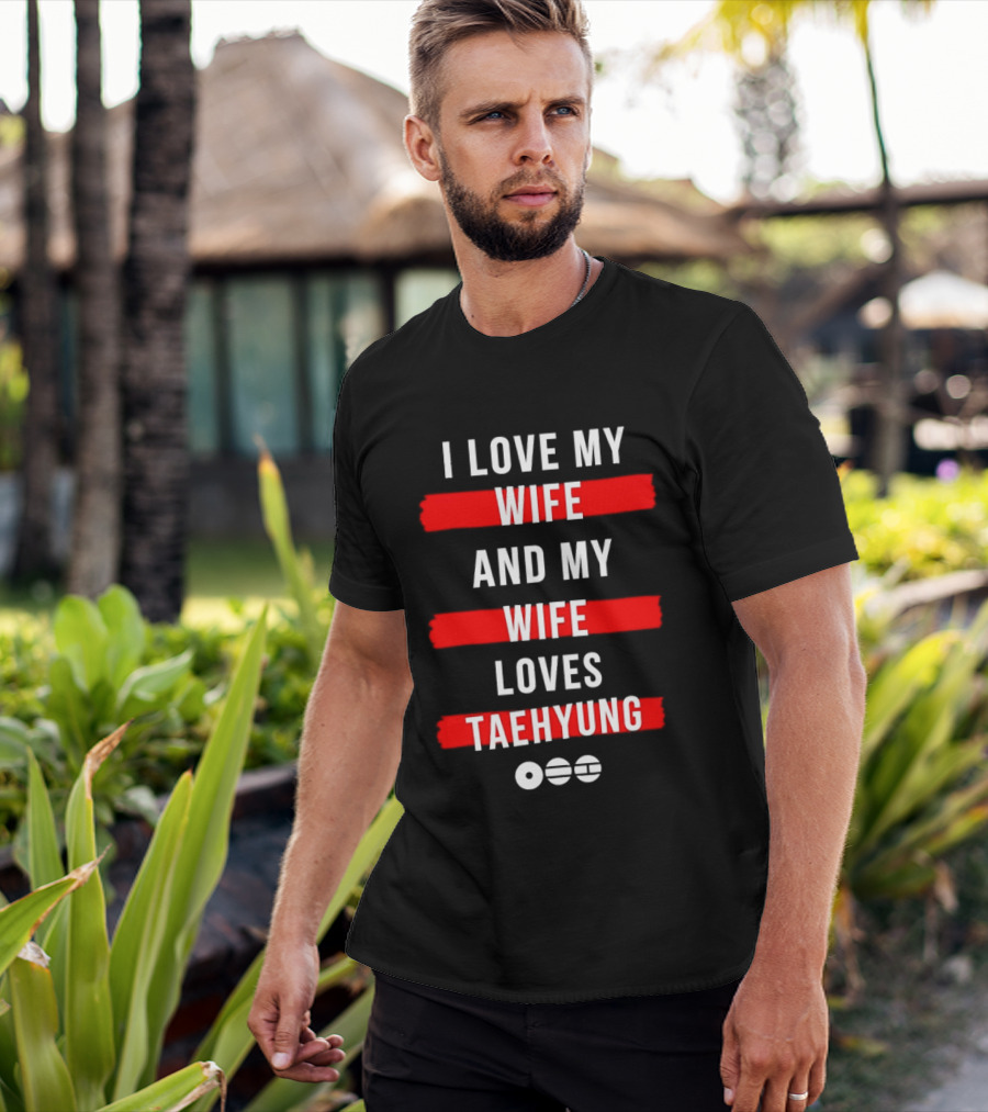 I Love My Wife And My Wife Loves Taehyung Popular BTS K Pop Fan T-Shirt