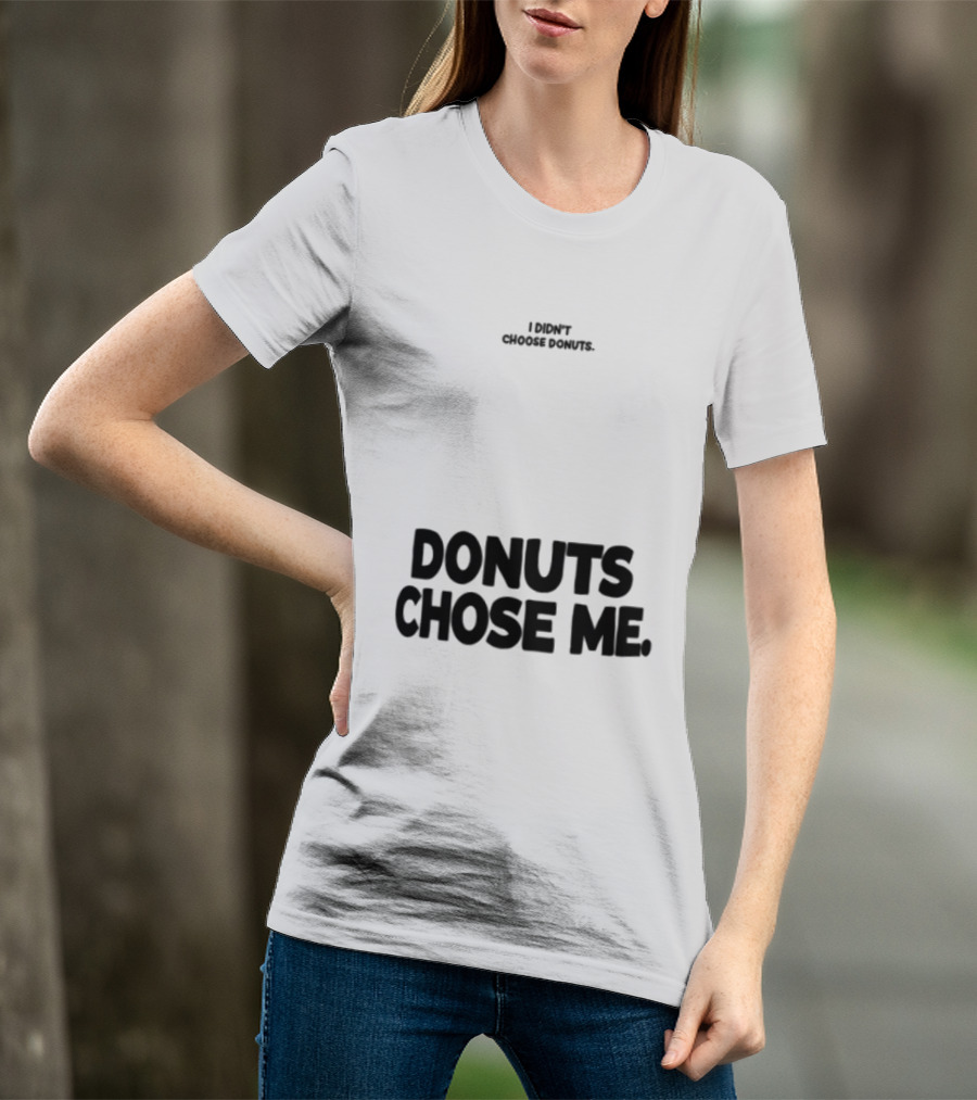 Superfresh Clothes Store I Didn't Choose Donuts Donuts Chose Me Street White T-Shirt