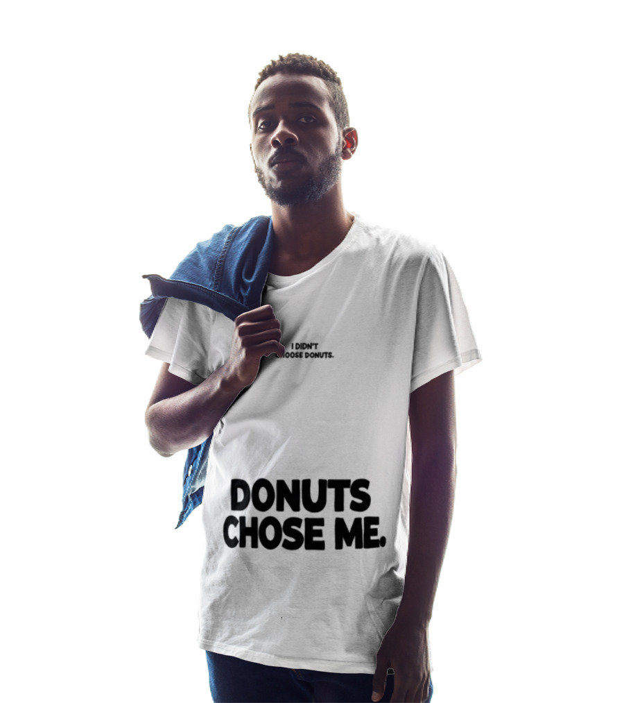 Superfresh Clothes Store I Didn't Choose Donuts Donuts Chose Me Street White T-Shirt