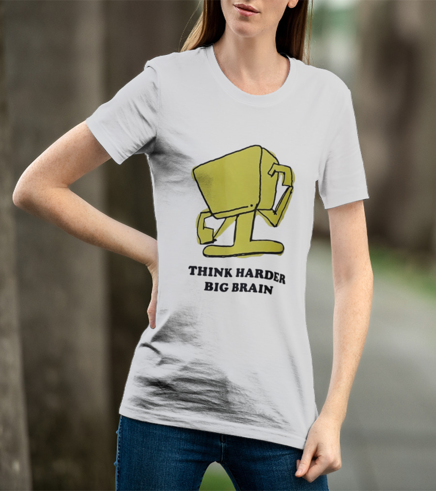Think Harder Big Brain Intellectual Smart Humor T-Shirt