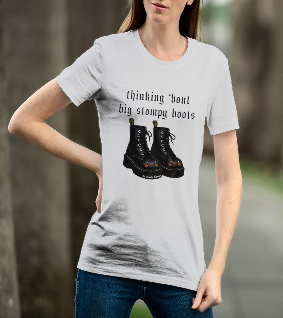Thinking 'bout Big Stompy Boots Dr Poutin Express Cute Black Boots T-Shirt