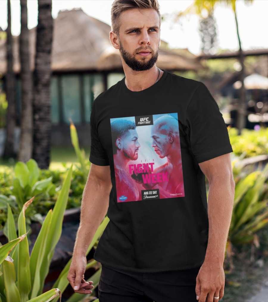 UFC Fight Night It's Fight Week Aug 22 Sat Paramount+ Golden 1 Center T-Shirt