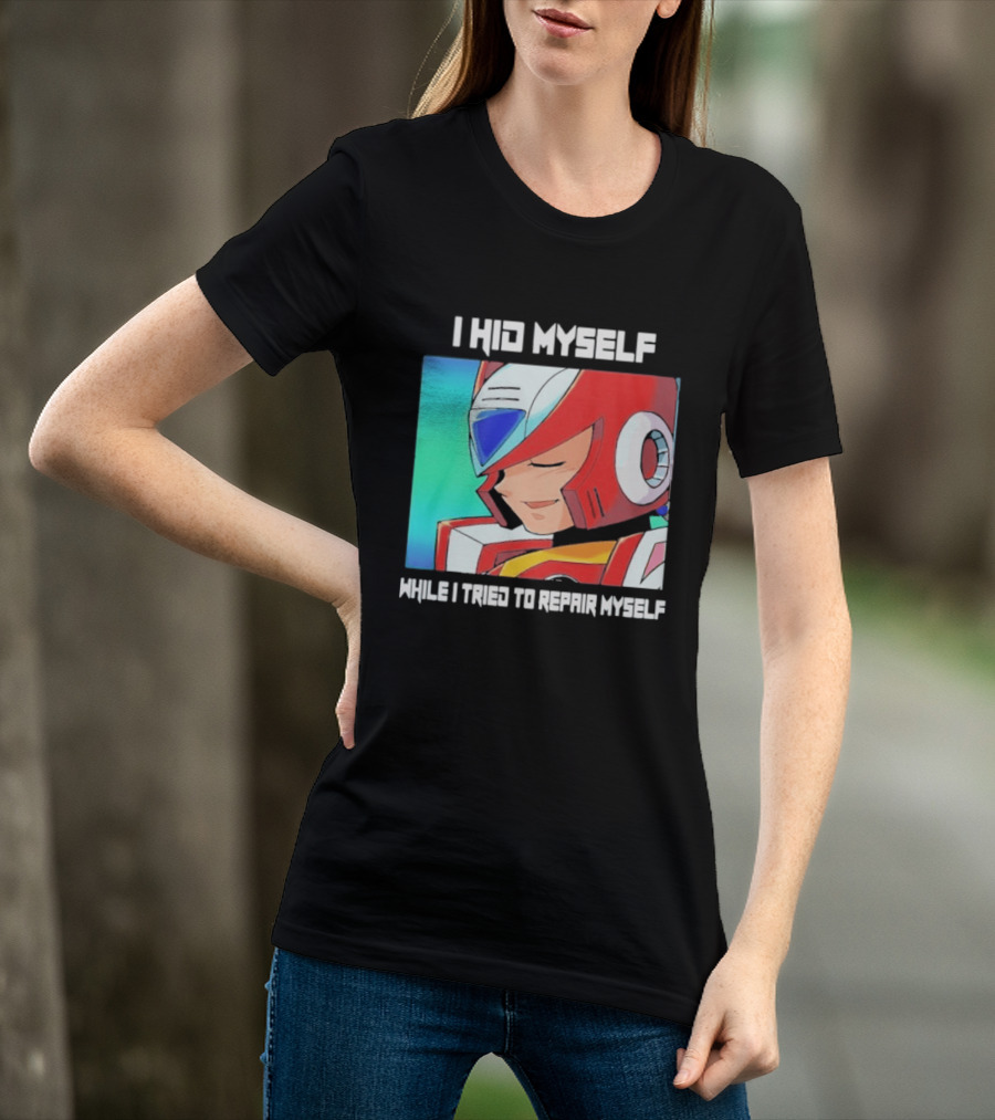 I Hid Myself While I Tried To Repair Myself Megaman X6 Zero T-Shirt