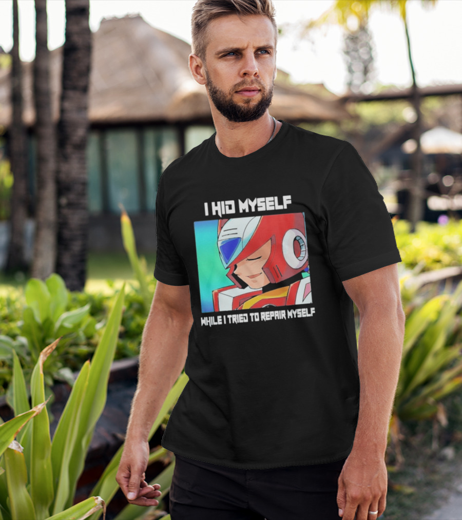 I Hid Myself While I Tried To Repair Myself Megaman X6 Zero T-Shirt