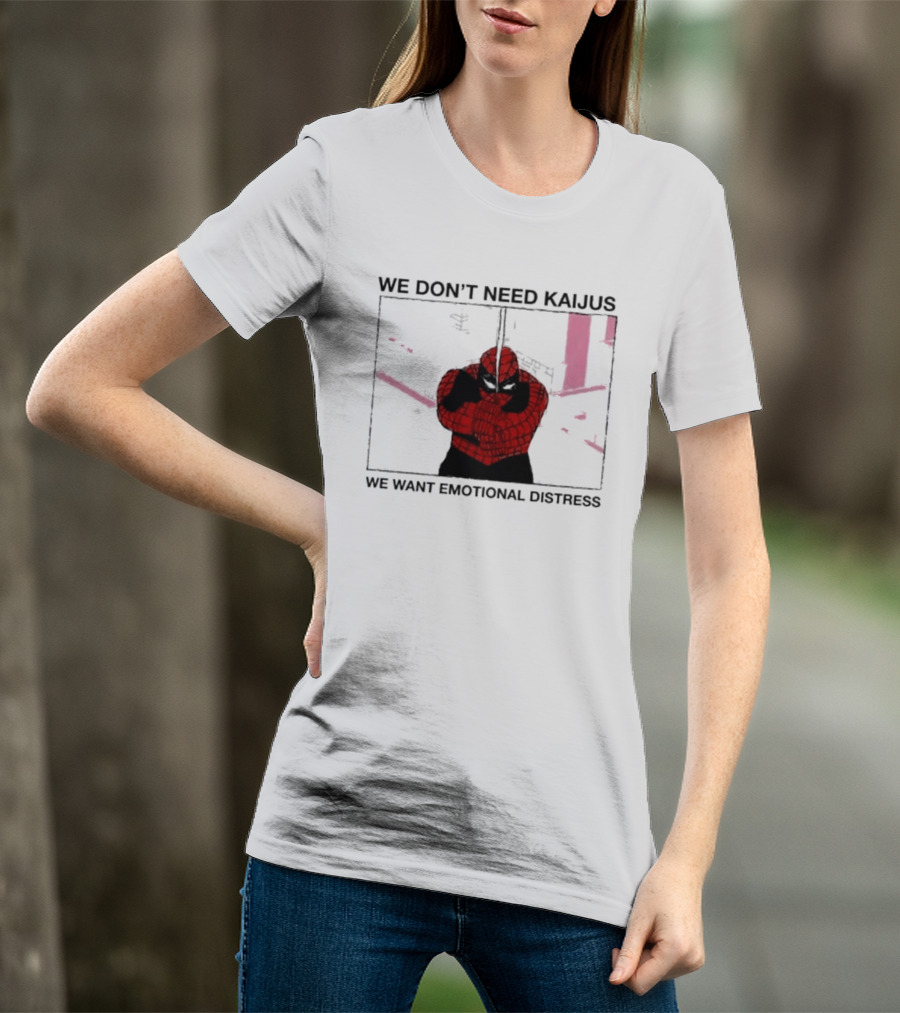 We Don't Need Kaijus We Want Emotional Distress Spiderman T-Shirt