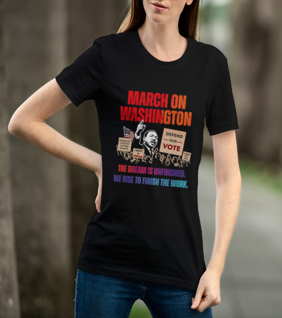 March On Washington 2026 The Dream Is Unfinished Defend The Vote We Rise To Finish The Work T-Shirt