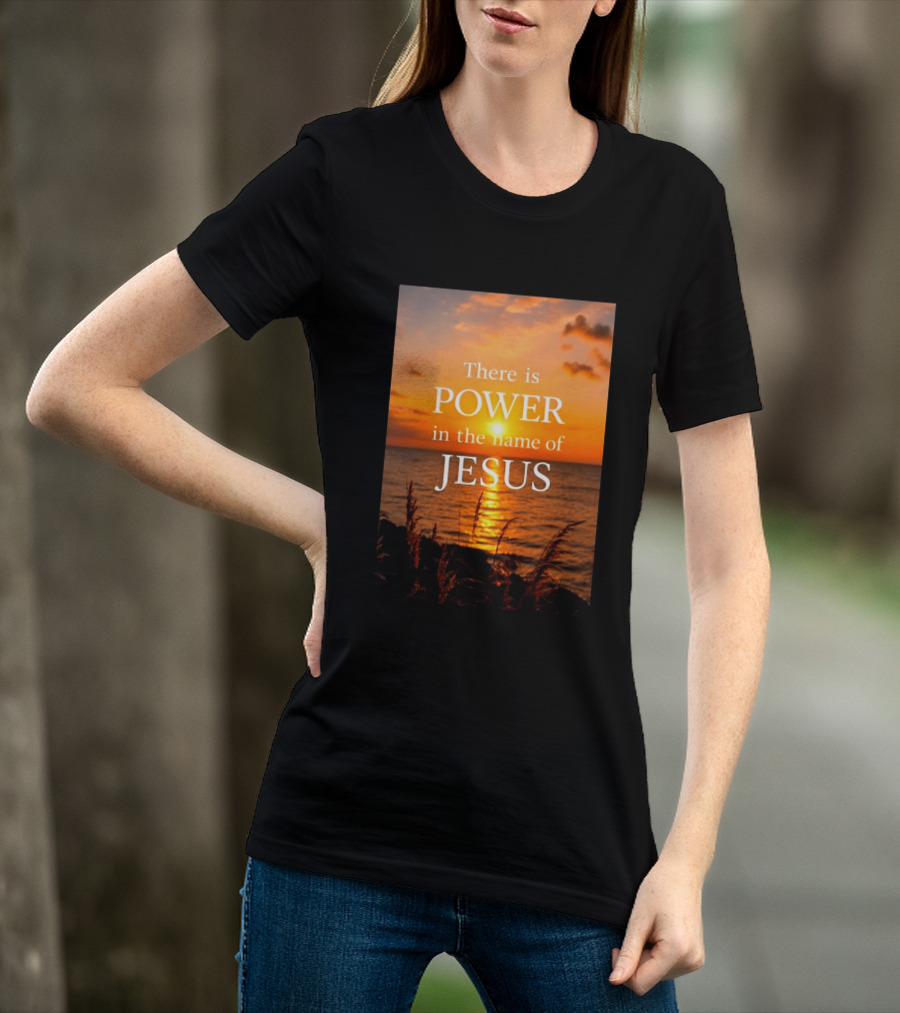 There Is Power In The Name Of Jesus Sunset Reflection T-Shirt