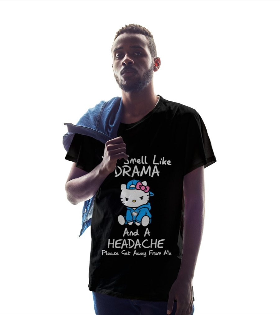 Hello Kitty You Smell Like Drama And A Headache Please Get Away From Me T-Shirt