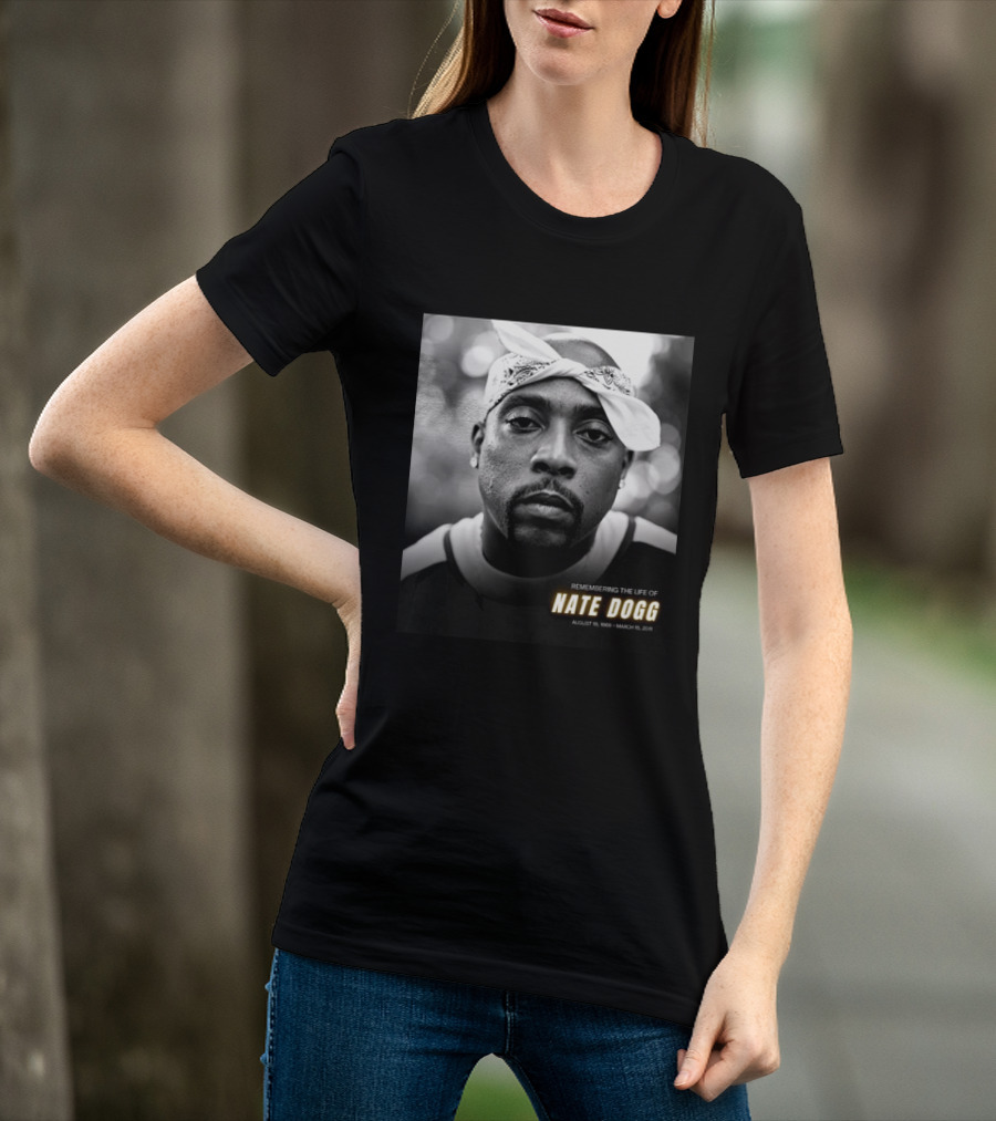 Remembering The Life Of Nate Dogg August 19 1969 To March 15 2011 T-Shirt