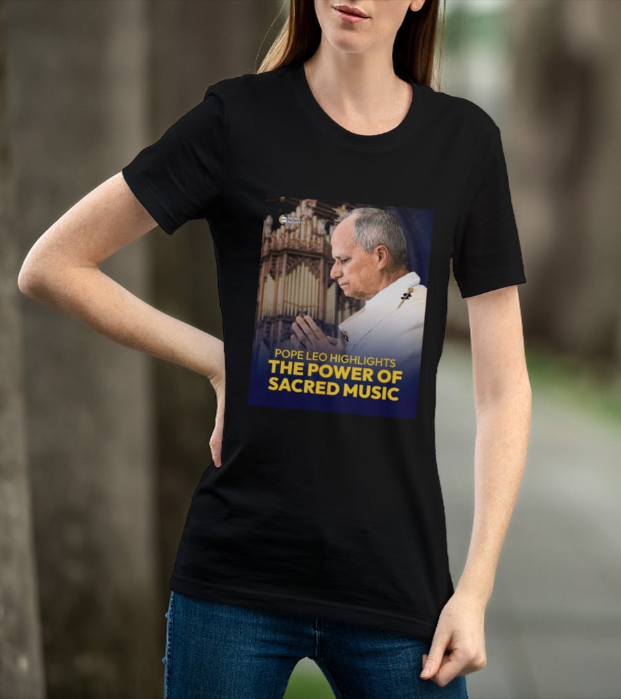 Pope Leo Highlights The Power Of Sacred Music News Nightly T-Shirt