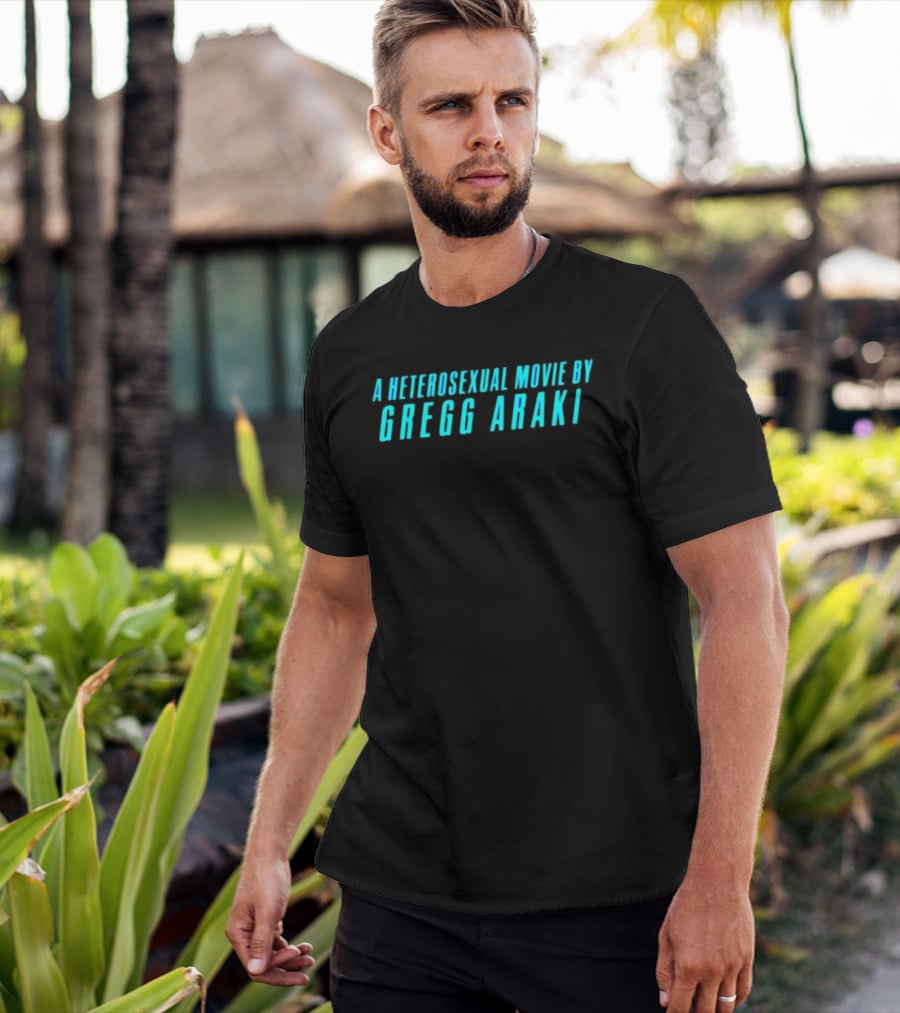A Heterosexual Movie By Gregg Araki Independent Film T-Shirt