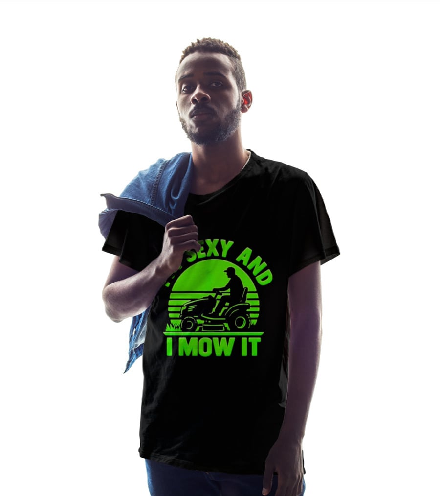 I'm Sexy And I Mow It Lawn Mower Gardening Humor T-Shirt