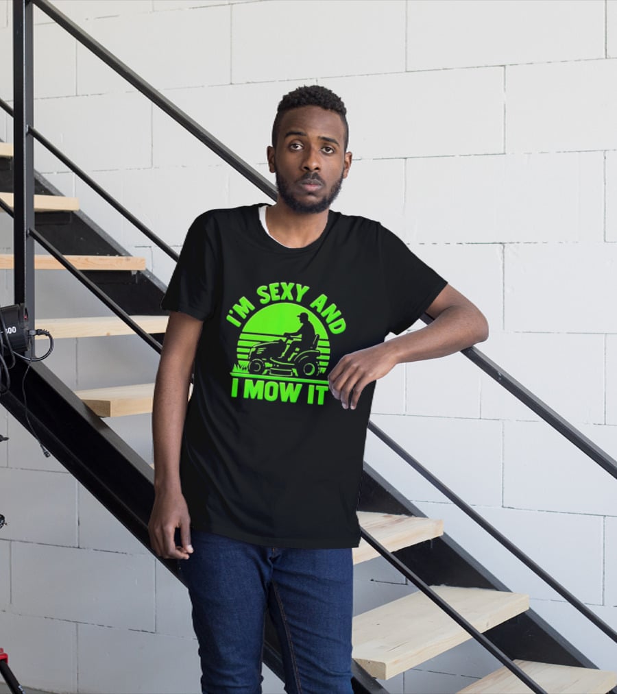I'm Sexy And I Mow It Lawn Mower Gardening Humor T-Shirt