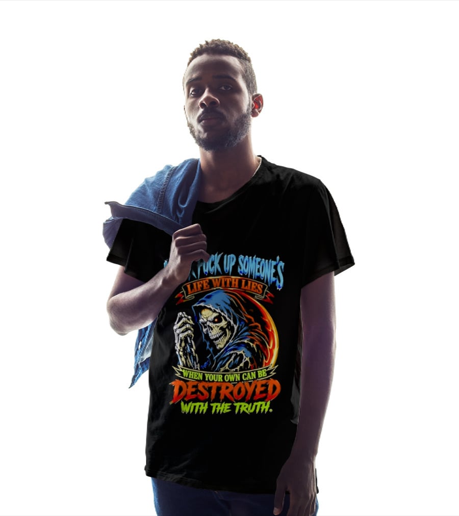 Never Fuck Up Someone's Life With Lies Skull Illustration When Your Own Can Be Destroyed With The Truth T-Shirt