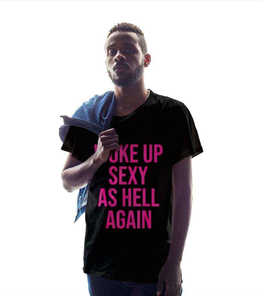 Woke Up Sexy As Hell Again Sassy Confidence T-Shirt