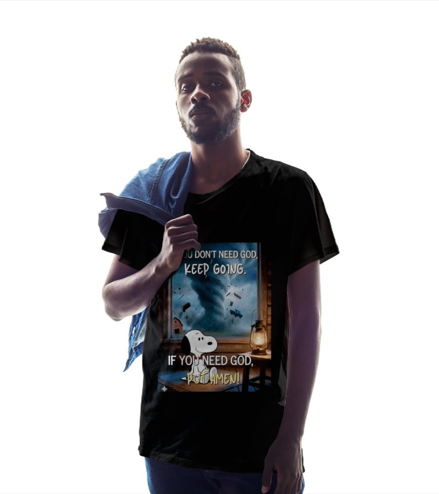 If You Don't Need God Keep Going If You Need God Put Amen Snoopy Tornado Scene T-Shirt