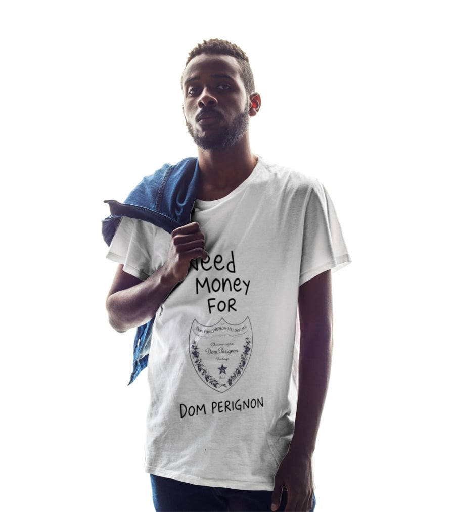 Need Money For Dom Pérignon Luxury Champagne T-Shirt