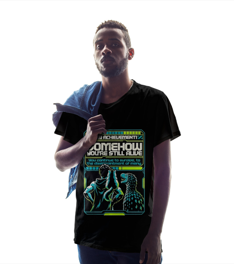 New Achievement Somehow You're Still Alive You Continue To Survive To The Disappointment Of Many T-Shirt