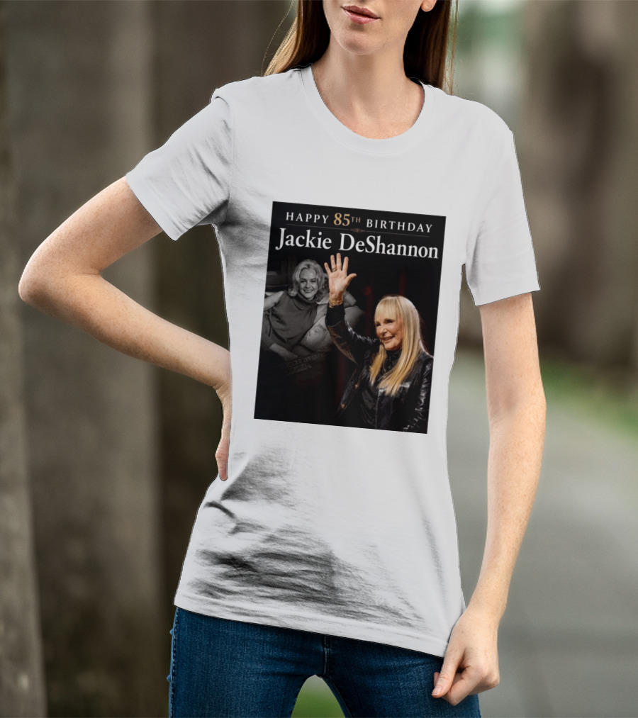 Happy 85th Birthday Celebration Jackie DeShannon Images T-Shirt