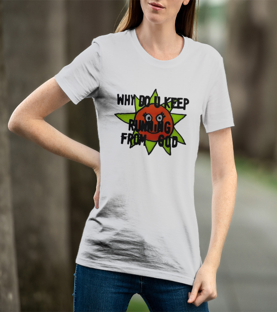 Why Do You Keep Running From God Sun T-Shirt