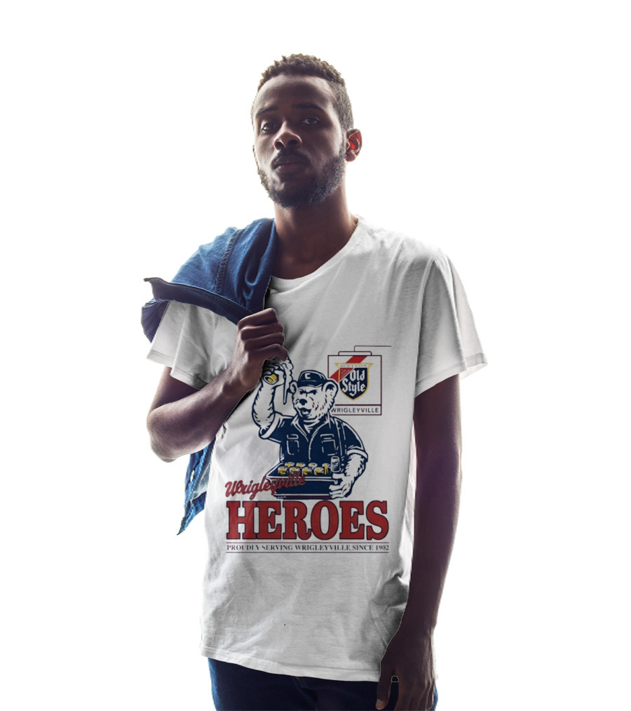 Wrigleyville Heroes Old Style Proudly Serving Since 1902 T-Shirt