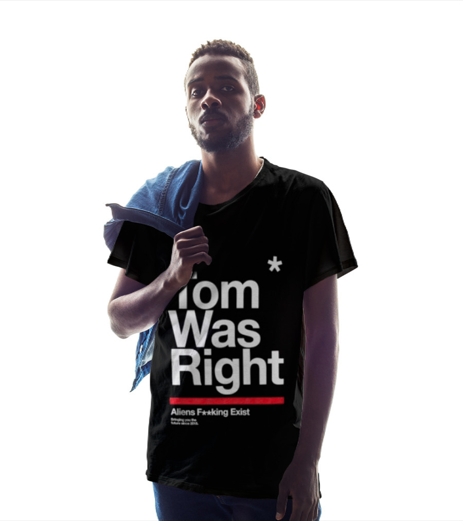 Tom Was Right To The Stars Aliens Exist T-Shirt