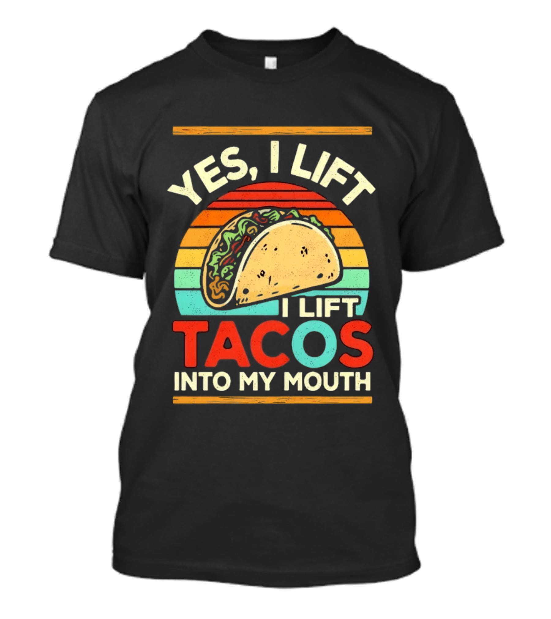 Yes I Lift Tacos I Lift Tacos Into My Mouth Taco Lover T-Shirt