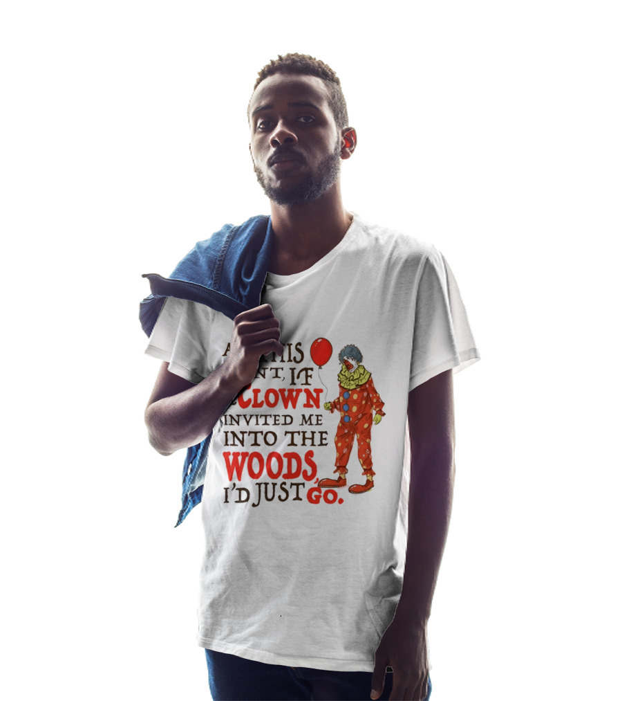 At This Point If A Clown Invited Me Into The Woods I'd Just Go Red Balloon T-Shirt