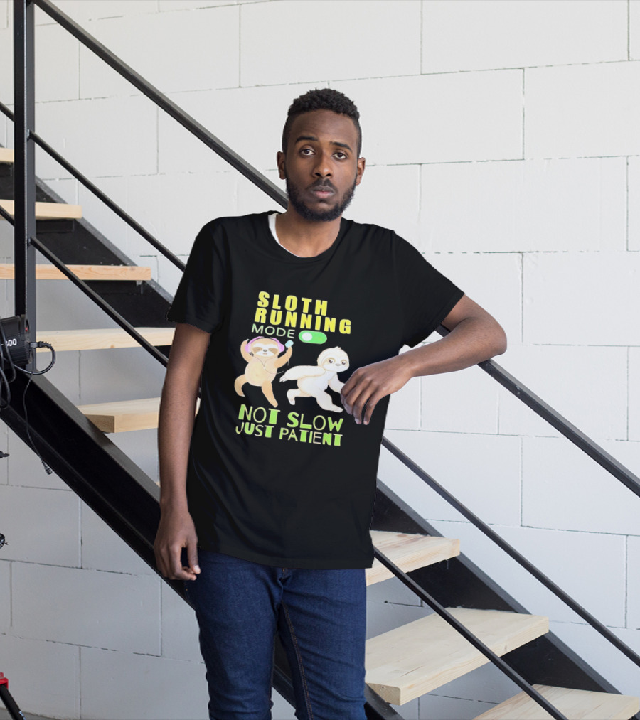 Sloth Running Mode On Not Slow Just Patient T-Shirt
