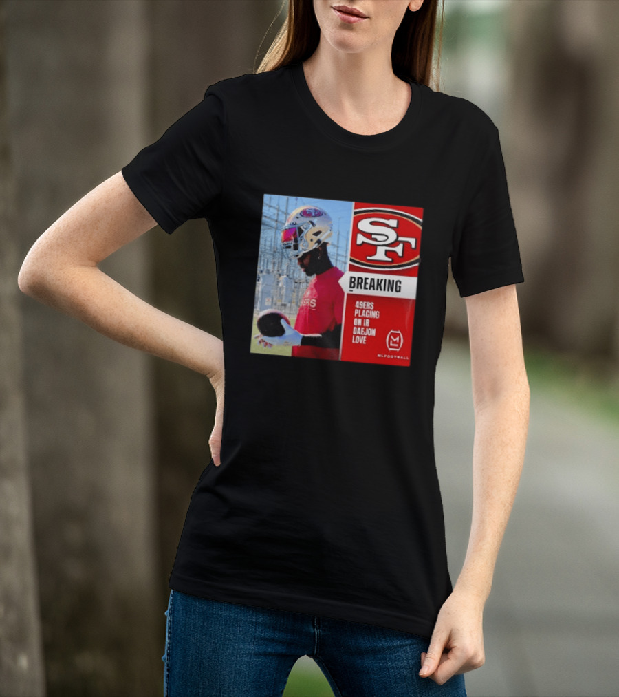 Daejon Love 49ers Placing On IR Breaking News SF Football T-Shirt