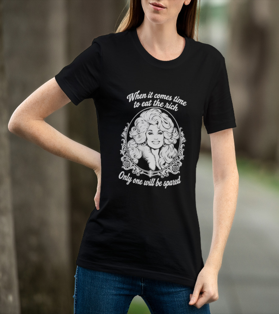 Dolly Parton Only One Will Be Spared Eat The Rich T-Shirt