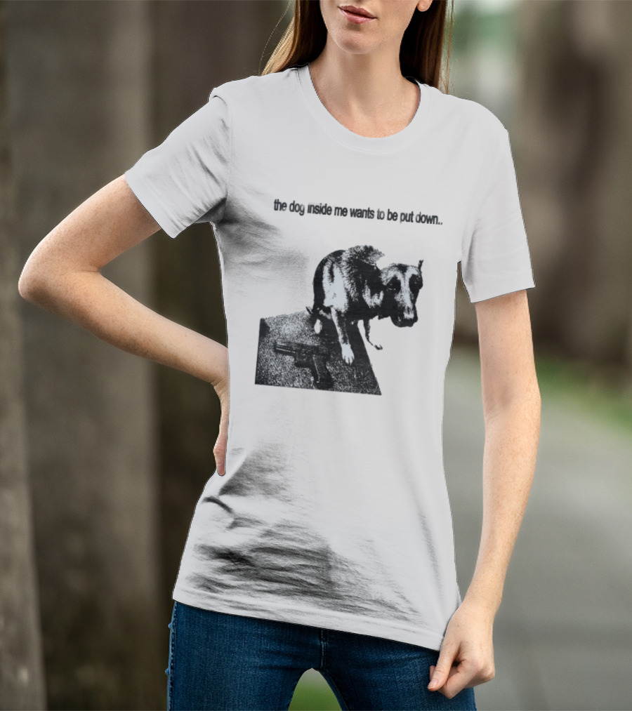 The Dog Inside Me Wants To Be Put Down Gun T-Shirt
