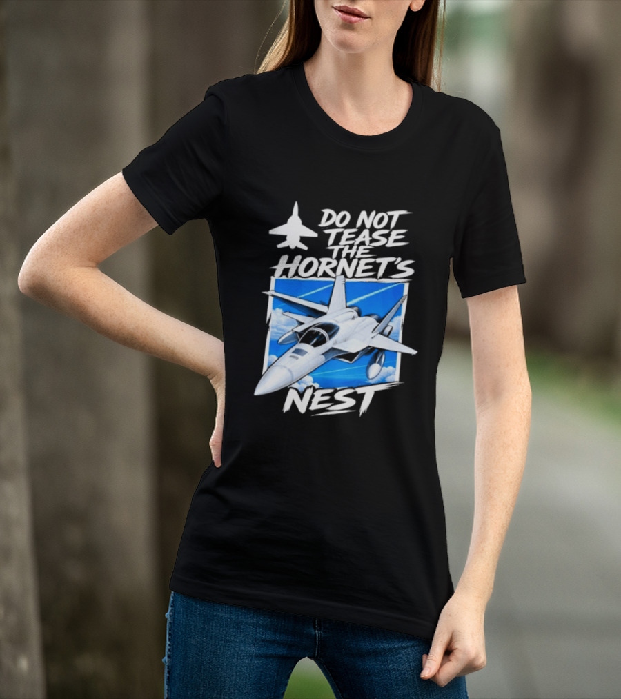 F A 18 Fighter Jet Do Not Tease The Hornet's Nest T-Shirt