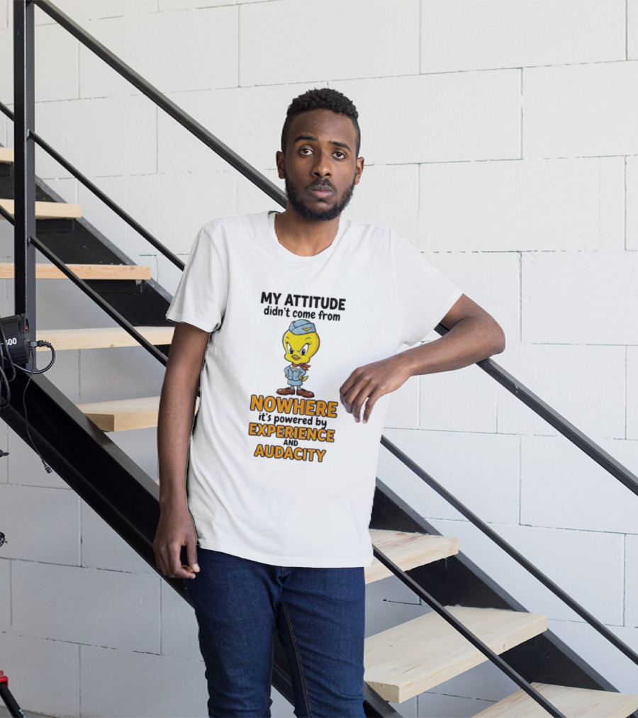 Tweety Bird My Attitude Didn't Come From Nowhere Powered By Experience And Audacity T-Shirt