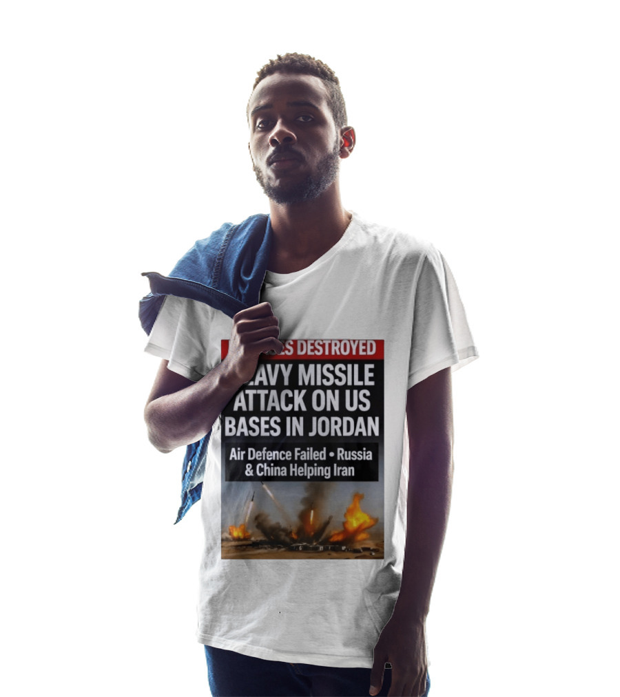 US Bases Destroyed Heavy Missile Attack On US Bases In Jordan Air Defence Failed Russia China Helping Iran T-Shirt