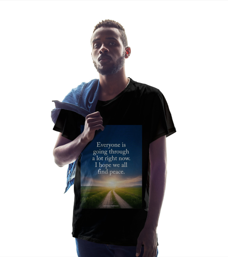 Everyone Is Going Through A Lot Right Now I Hope We All Find Peace Pathway Sunrise Power Of Positivity T-Shirt