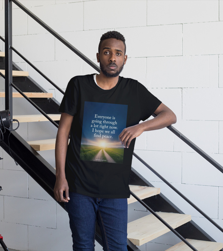 Everyone Is Going Through A Lot Right Now I Hope We All Find Peace Pathway Sunrise Power Of Positivity T-Shirt