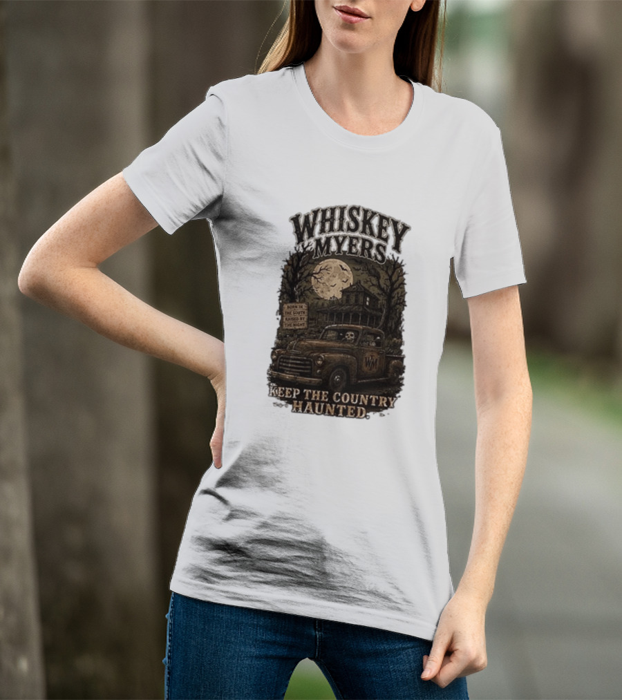 Whiskey Myers Keep The Country Haunted Born In The South Raised By The Night Haunted House And Skeleton Truck T-Shirt