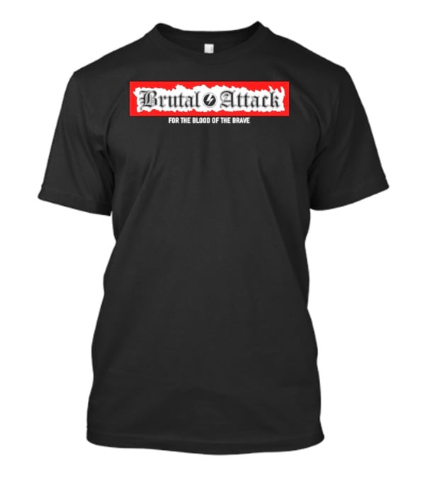 Brutal Attack For The Blood Of The Brave T-Shirt