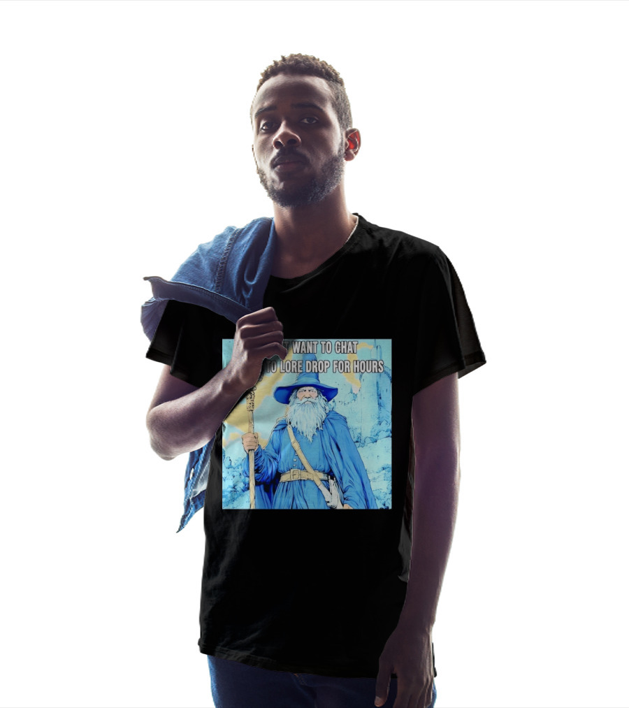 I Don't Want To Chat I Want To Lore Drop For Hours Wizard Staff Blue Cloak Tower T-Shirt