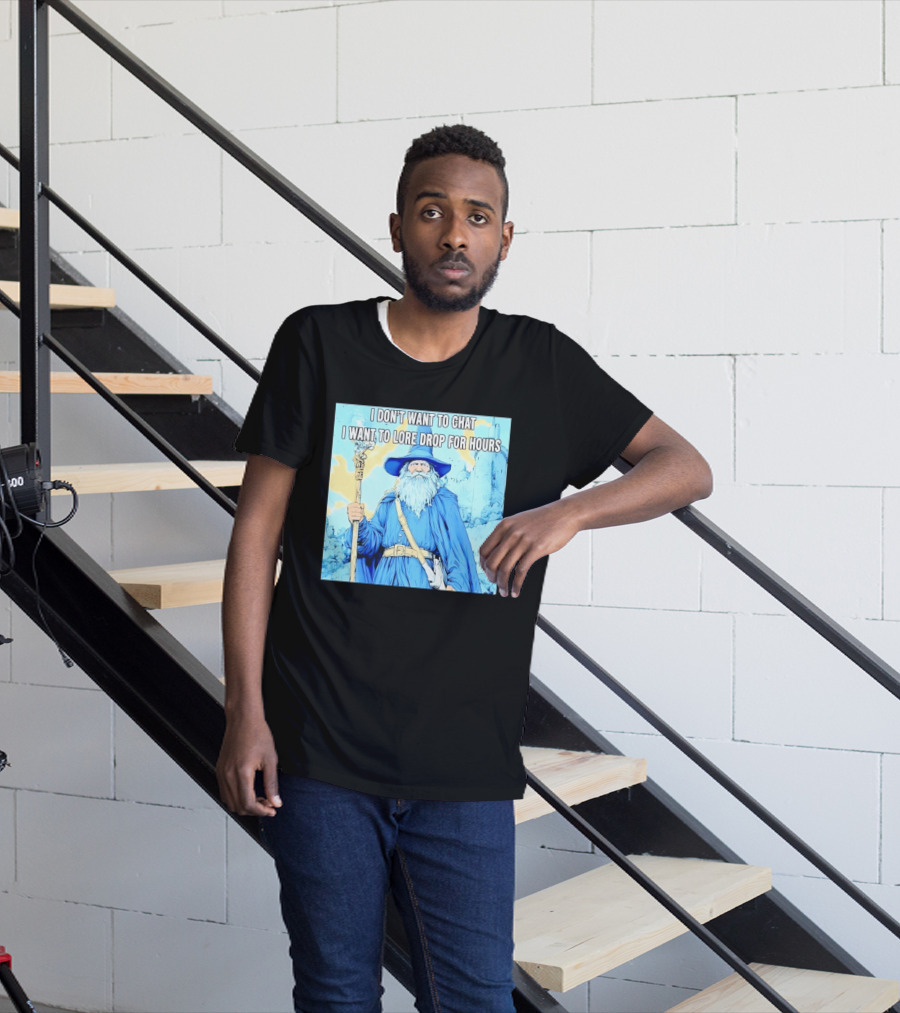 I Don't Want To Chat I Want To Lore Drop For Hours Wizard Staff Blue Cloak Tower T-Shirt