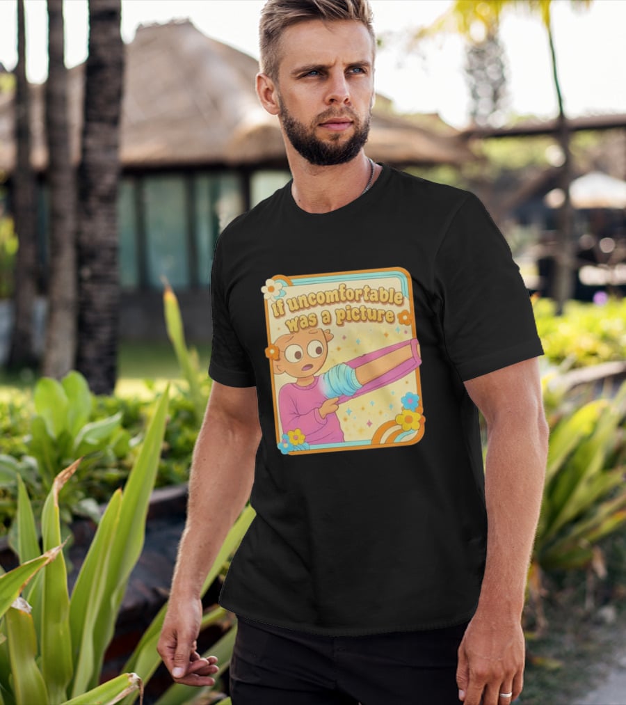 If Uncomfortable Was A Picture Cartoon Character Stretching Arm Floral Frame T-Shirt