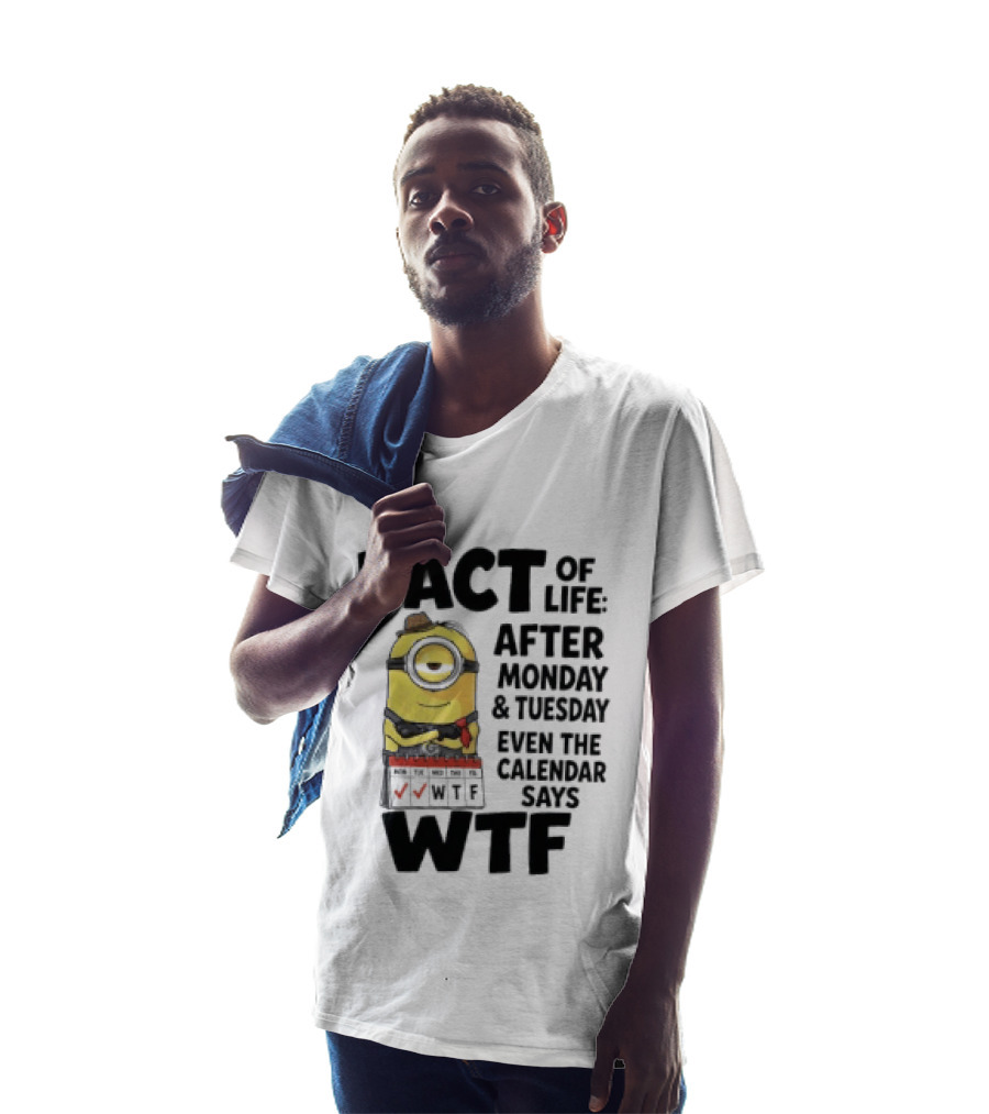 Minion Fact Of Life After Monday And Tuesday Even The Calendar Says WTF T-Shirt