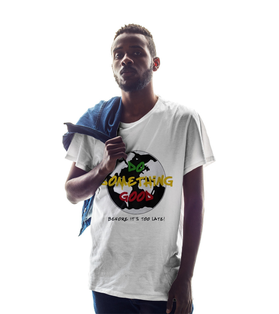 Do Something Good Before It's Too Late Earth Black White Green Yellow Red T-Shirt