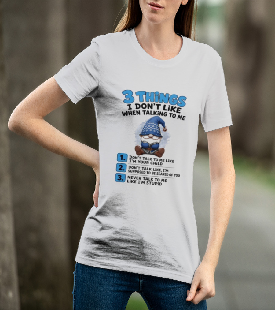 3 Things I Don't Like When Talking Gnome Don't Talk To Me Like I'm Your Child T-Shirt
