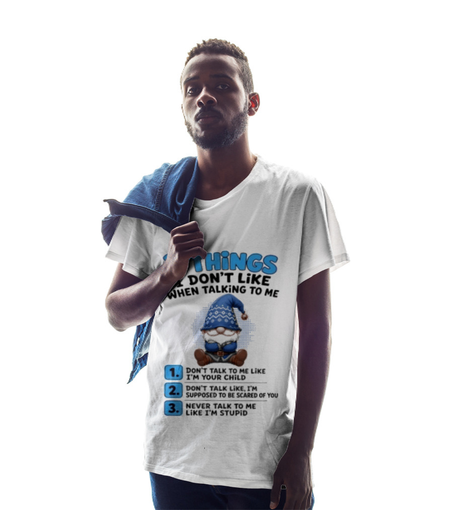 3 Things I Don't Like When Talking Gnome Don't Talk To Me Like I'm Your Child T-Shirt