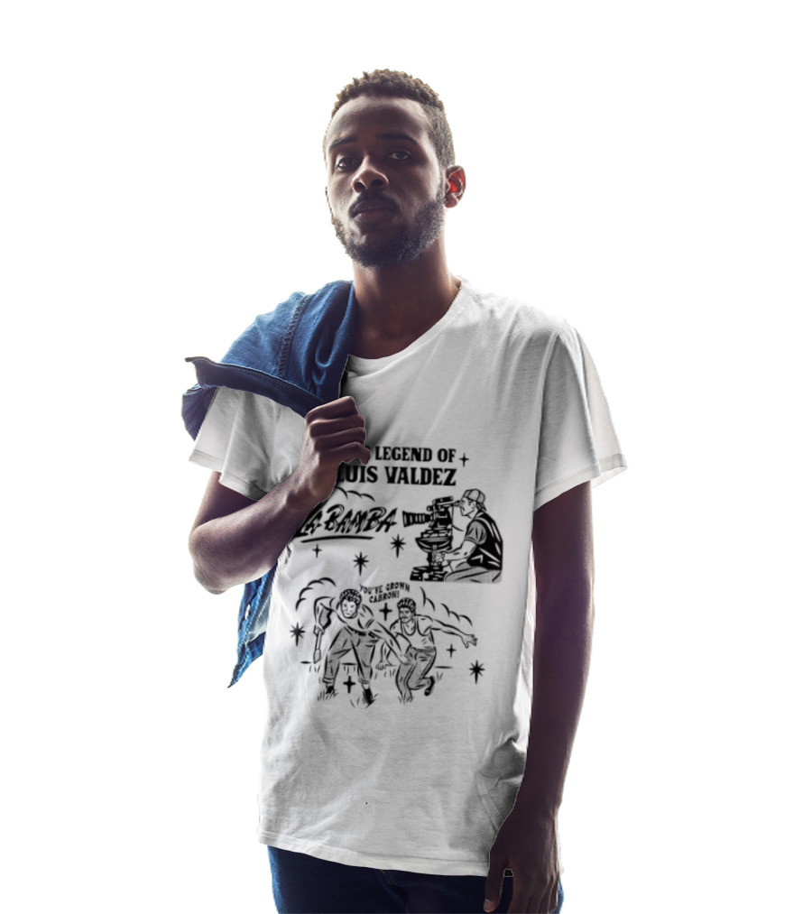 The Legend Of Luis Valdez La Bamba You've Grown Cabron T-Shirt