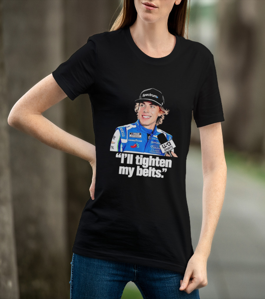NASCAR Cup Series Carson Hocevar Spire Motorsports I'll Tighten My Belts T-Shirt