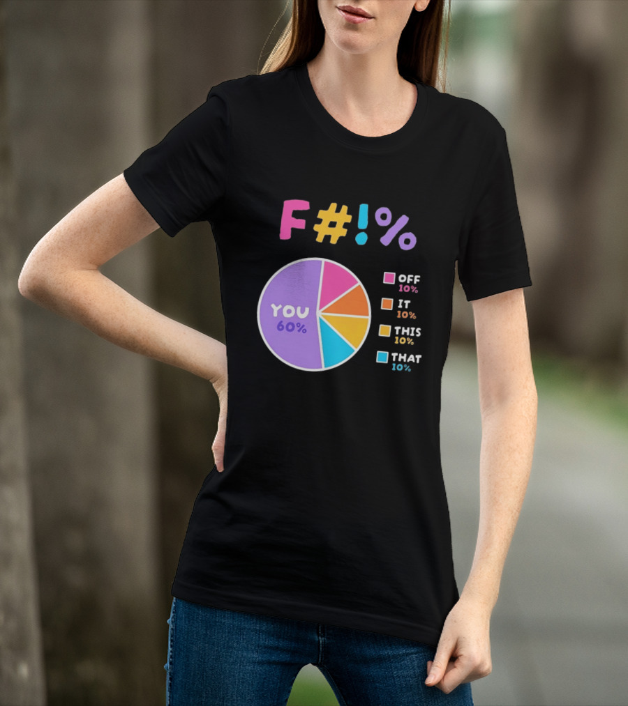 F_ You Pie Chart Sarcastic Offensive Sassy T-Shirt