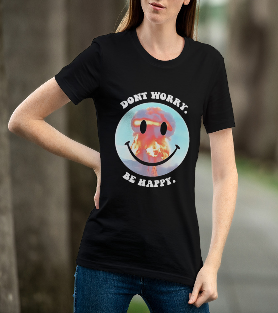 Dont Worry Be Happy Smiley Nuclear Explosion T-Shirt